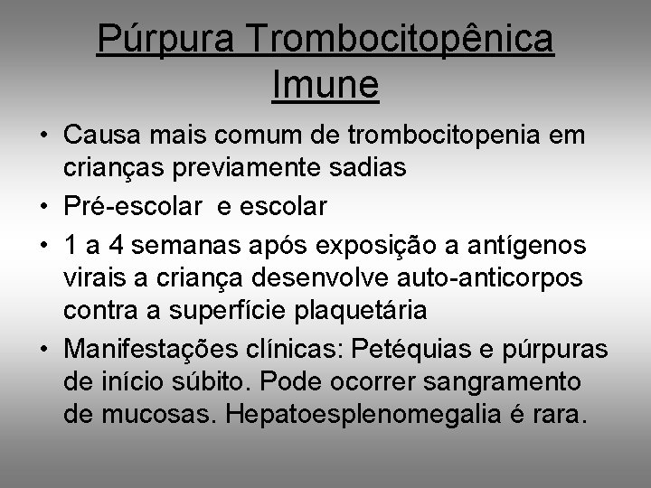 Púrpura Trombocitopênica Imune • Causa mais comum de trombocitopenia em crianças previamente sadias •