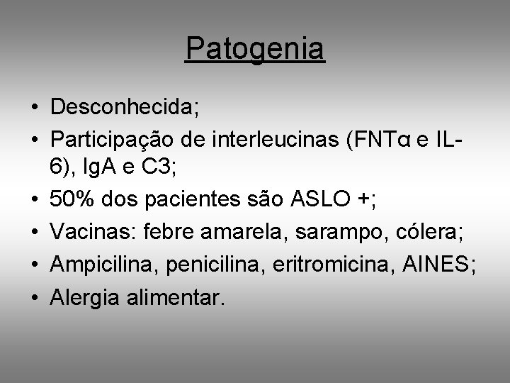 Patogenia • Desconhecida; • Participação de interleucinas (FNTα e IL 6), Ig. A e