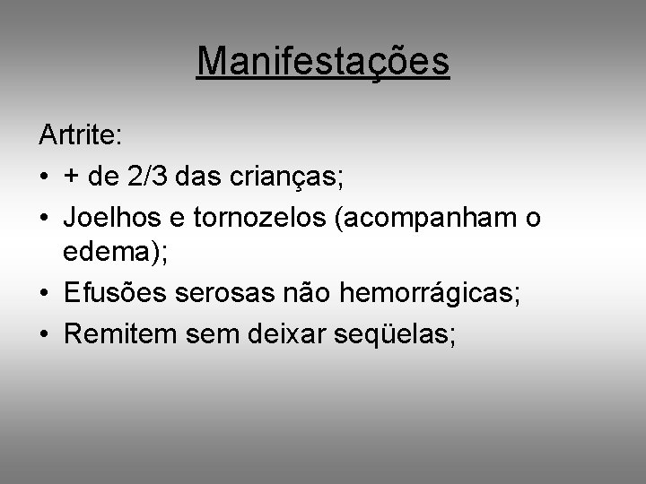 Manifestações Artrite: • + de 2/3 das crianças; • Joelhos e tornozelos (acompanham o