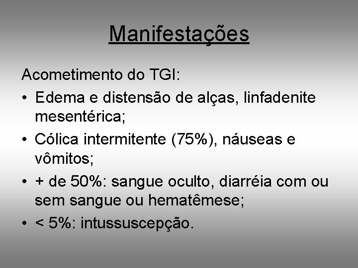 Manifestações Acometimento do TGI: • Edema e distensão de alças, linfadenite mesentérica; • Cólica