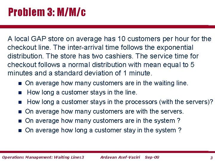 Problem 3: M/M/c A local GAP store on average has 10 customers per hour