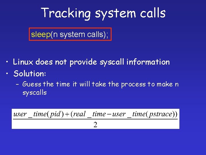Tracking system calls sleep(n system calls); • Linux does not provide syscall information •