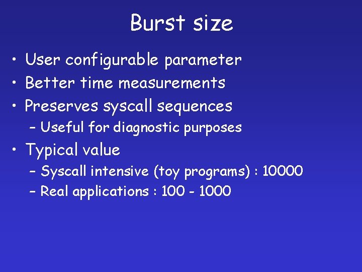 Burst size • User configurable parameter • Better time measurements • Preserves syscall sequences