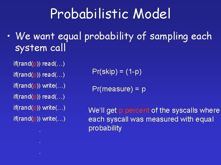 Probabilistic Model • We want equal probability of sampling each system call if(rand(p)) read(…)