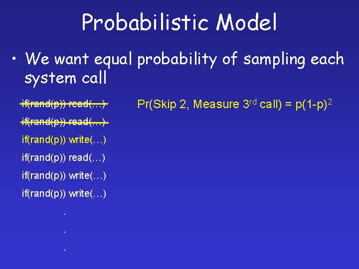 Probabilistic Model • We want equal probability of sampling each system call if(rand(p)) read(…)