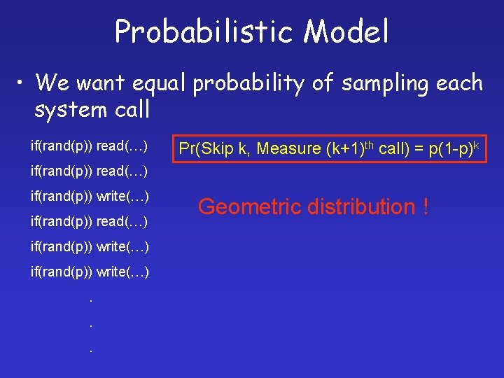 Probabilistic Model • We want equal probability of sampling each system call if(rand(p)) read(…)