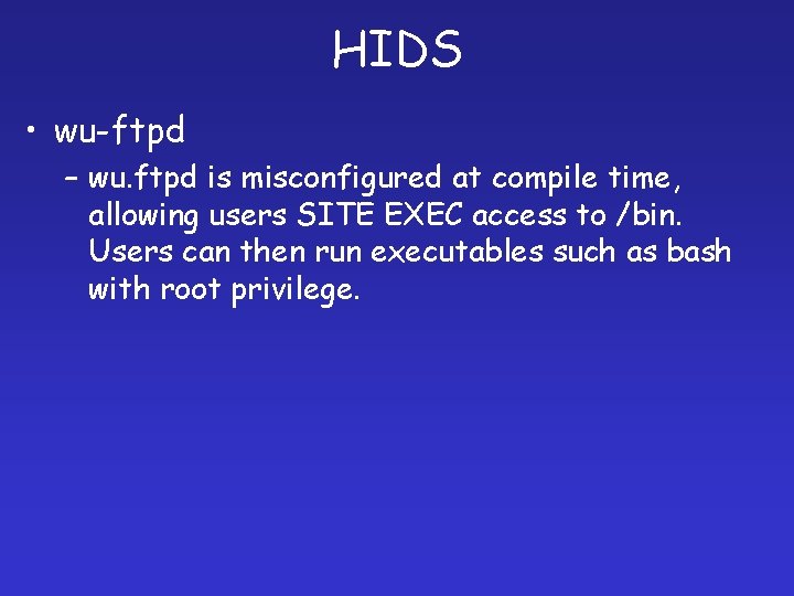 HIDS • wu-ftpd – wu. ftpd is misconfigured at compile time, allowing users SITE