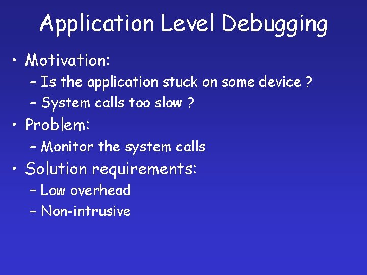 Application Level Debugging • Motivation: – Is the application stuck on some device ?