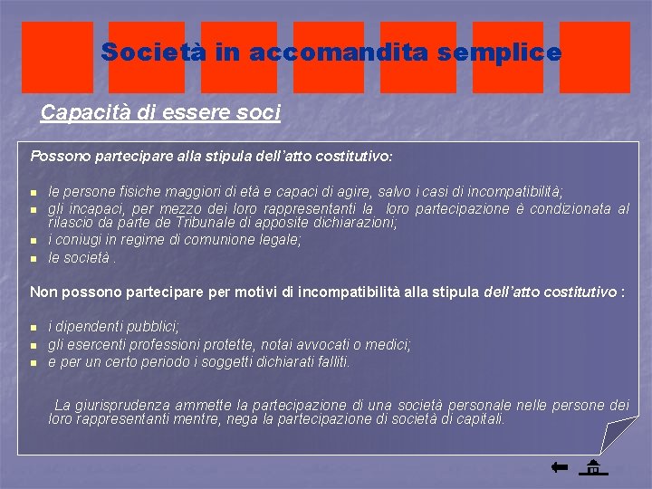 Società in accomandita semplice Capacità di essere soci Possono partecipare alla stipula dell’atto costitutivo: