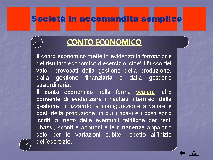 Società in accomandita semplice CONTO ECONOMICO Il conto economico mette in evidenza la formazione