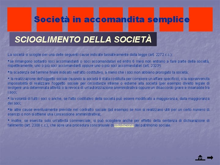 Società in accomandita semplice SCIOGLIMENTO DELLA SOCIETÀ La società si scioglie per una delle