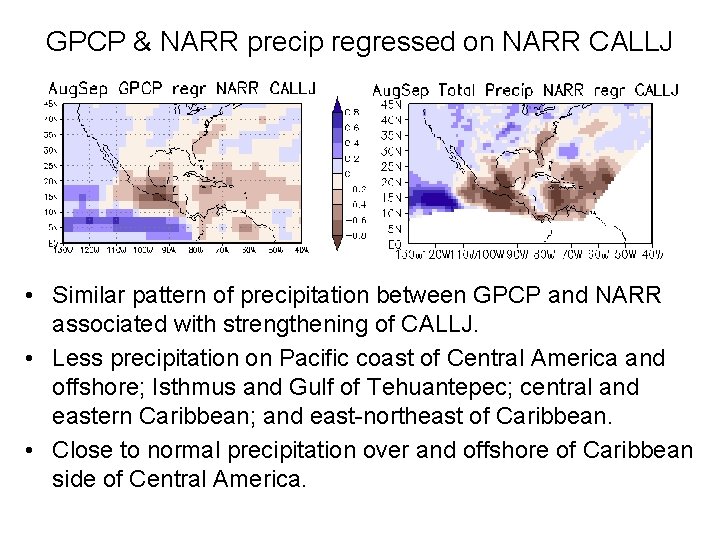 GPCP & NARR precip regressed on NARR CALLJ • Similar pattern of precipitation between