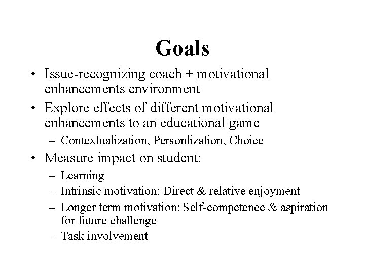 Goals • Issue-recognizing coach + motivational enhancements environment • Explore effects of different motivational