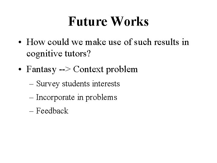 Future Works • How could we make use of such results in cognitive tutors?