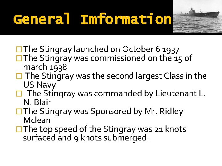 General Imformation �The Stingray launched on October 6 1937 �The Stingray was commissioned on