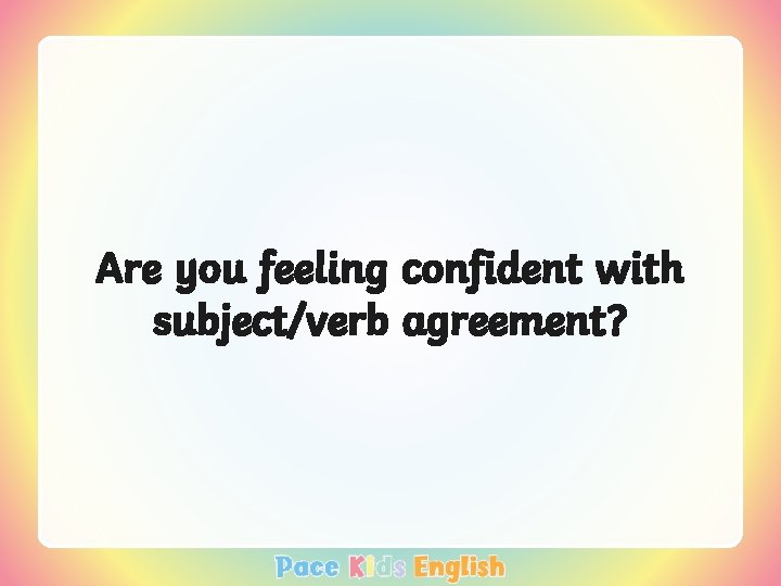 Are you feeling confident with subject/verb agreement? 