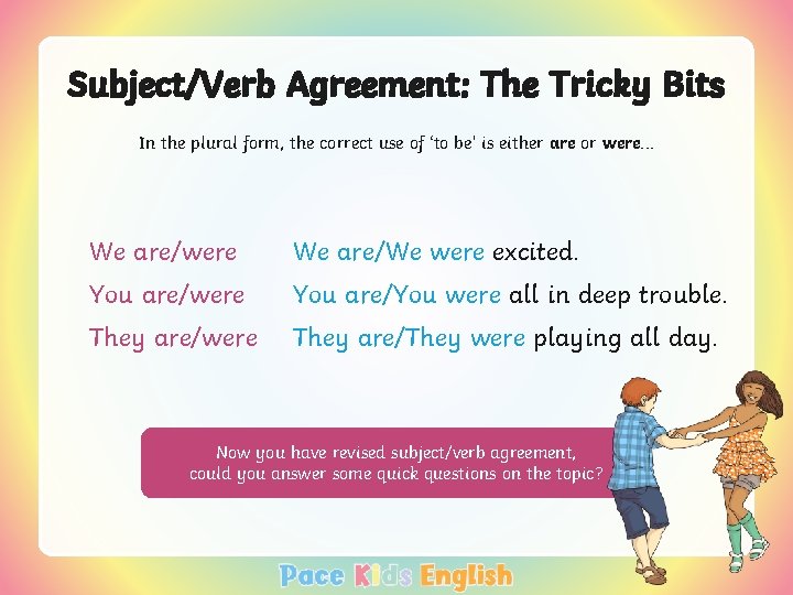 Subject/Verb Agreement: The Tricky Bits In the plural form, the correct use of ‘to