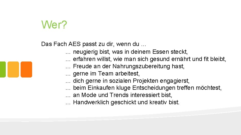 Wer? Das Fach AES passt zu dir, wenn du … … neugierig bist, was