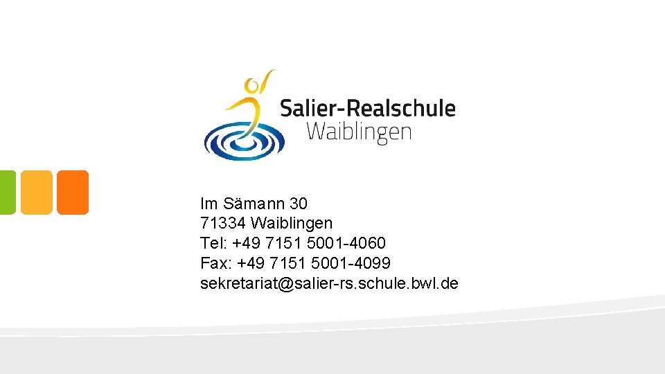 Im Sämann 30 71334 Waiblingen Tel: +49 7151 5001 -4060 Fax: +49 7151 5001