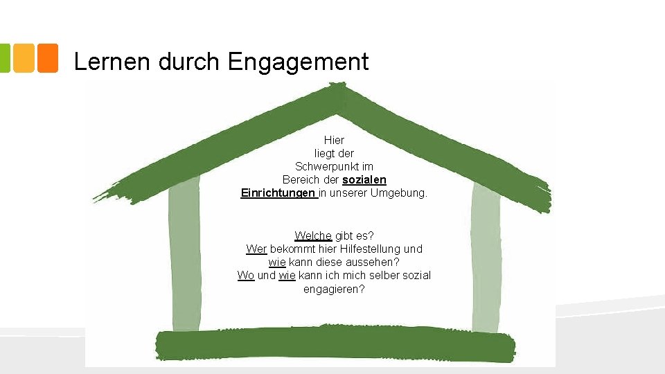 Lernen durch Engagement Hier liegt der Schwerpunkt im Bereich der sozialen Einrichtungen in unserer