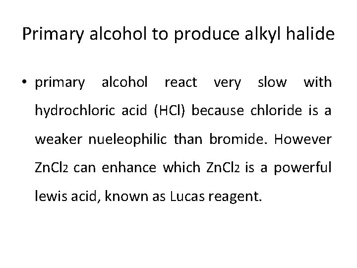 Primary alcohol to produce alkyl halide • primary alcohol react very slow with hydrochloric