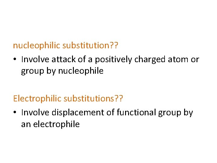 nucleophilic substitution? ? • Involve attack of a positively charged atom or group by