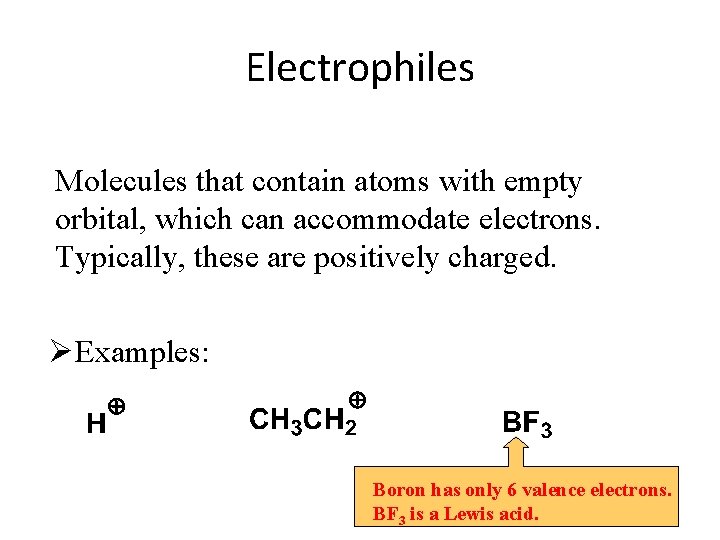 Electrophiles Molecules that contain atoms with empty orbital, which can accommodate electrons. Typically, these