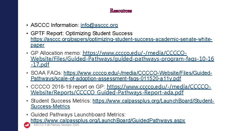 Resources • ASCCC Information: info@asccc. org • GPTF Report: Optimizing Student Success https: //asccc.