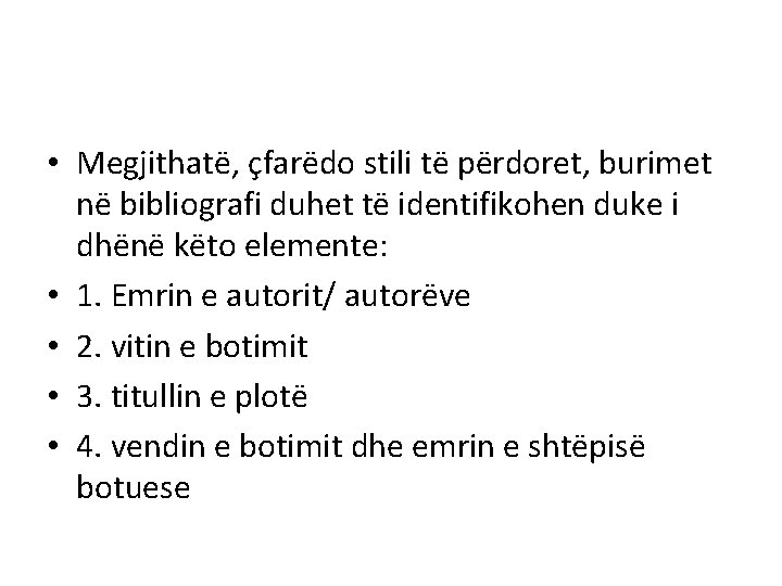  • Megjithatë, çfarëdo stili të përdoret, burimet në bibliografi duhet të identifikohen duke