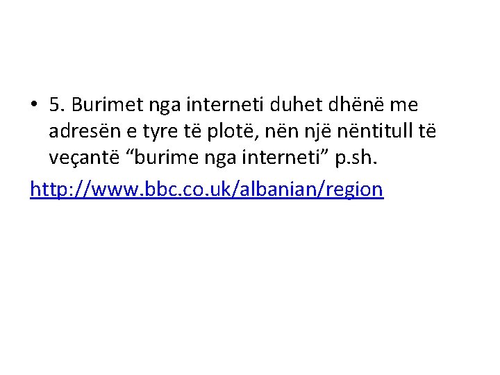  • 5. Burimet nga interneti duhet dhënë me adresën e tyre të plotë,