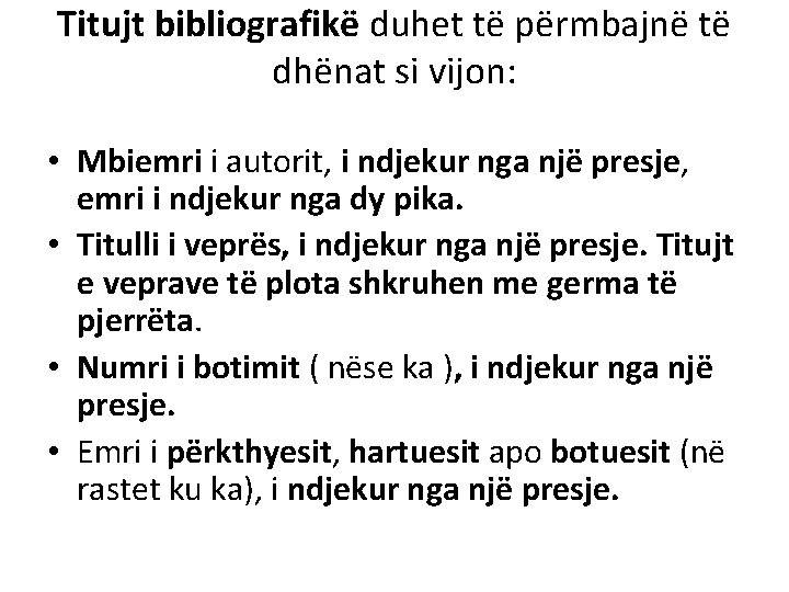 Titujt bibliografikë duhet të përmbajnë të dhënat si vijon: • Mbiemri i autorit, i