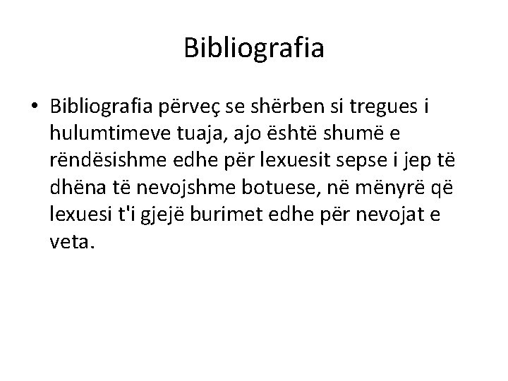 Bibliografia • Bibliografia përveç se shërben si tregues i hulumtimeve tuaja, ajo është shumë