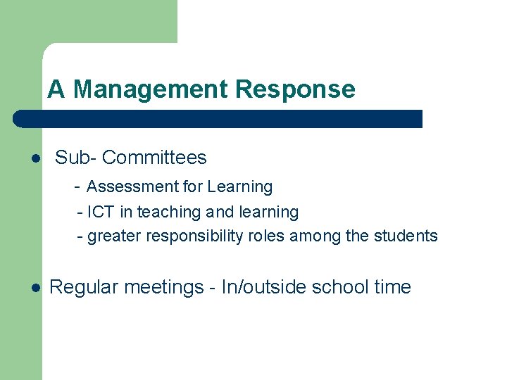 A Management Response l Sub- Committees - Assessment for Learning - ICT in teaching