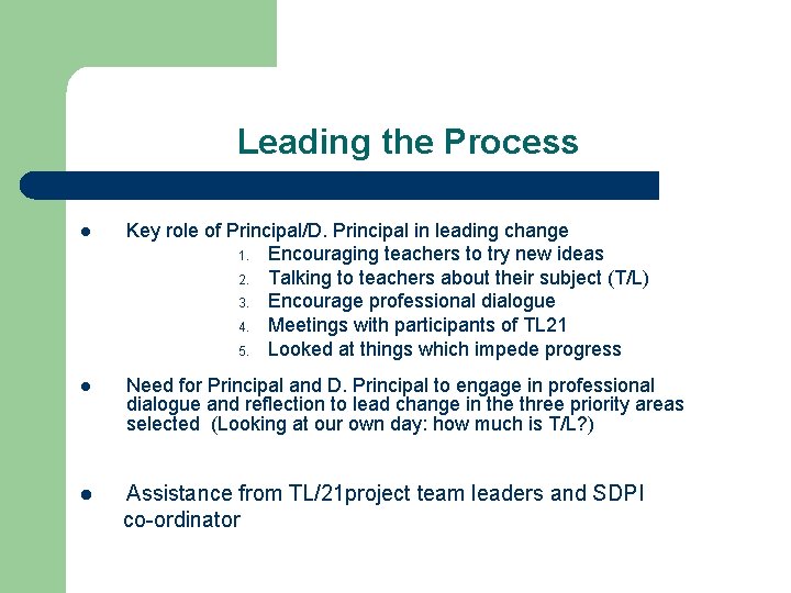 Leading the Process l Key role of Principal/D. Principal in leading change 1. Encouraging