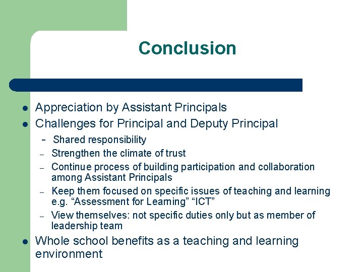 Conclusion l l Appreciation by Assistant Principals Challenges for Principal and Deputy Principal -