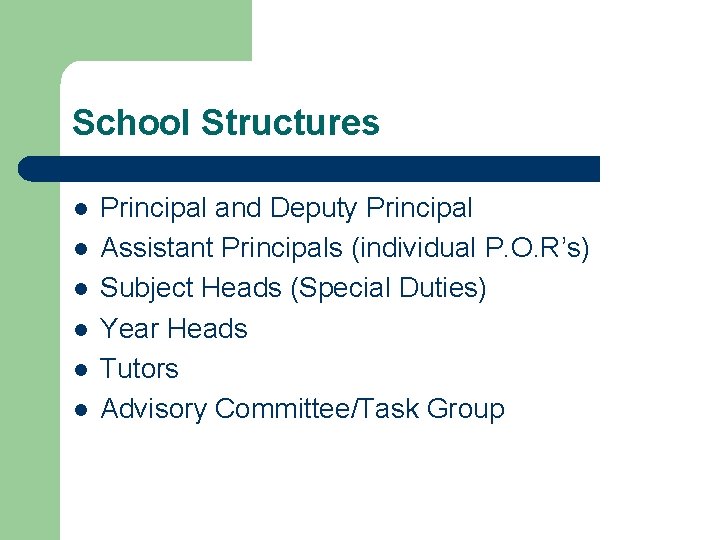 School Structures l l l Principal and Deputy Principal Assistant Principals (individual P. O.