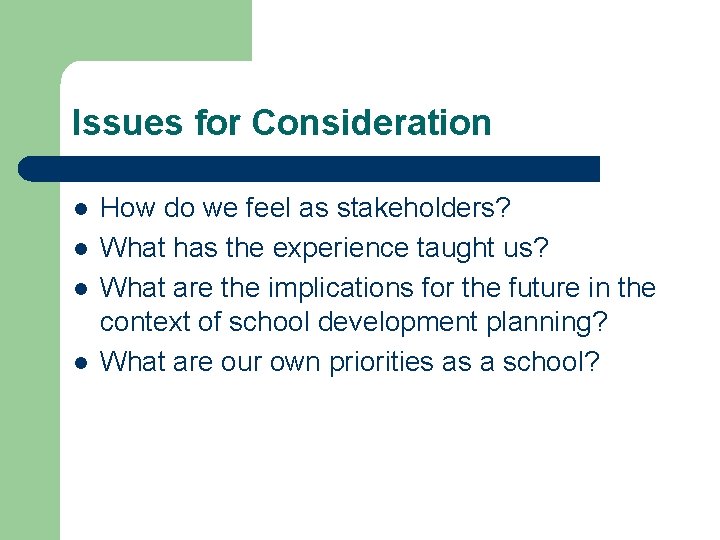 Issues for Consideration l l How do we feel as stakeholders? What has the