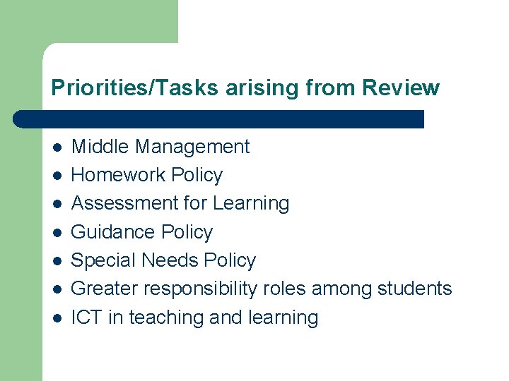 Priorities/Tasks arising from Review l l l l Middle Management Homework Policy Assessment for