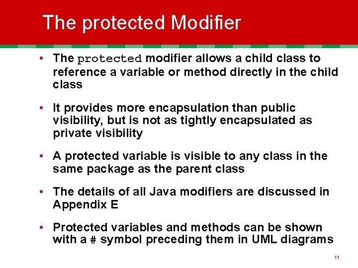 The protected Modifier • The protected modifier allows a child class to reference a