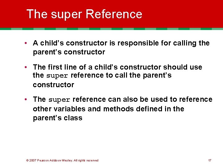 The super Reference • A child’s constructor is responsible for calling the parent’s constructor