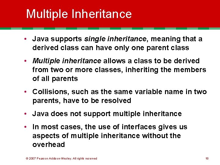 Multiple Inheritance • Java supports single inheritance, meaning that a derived class can have