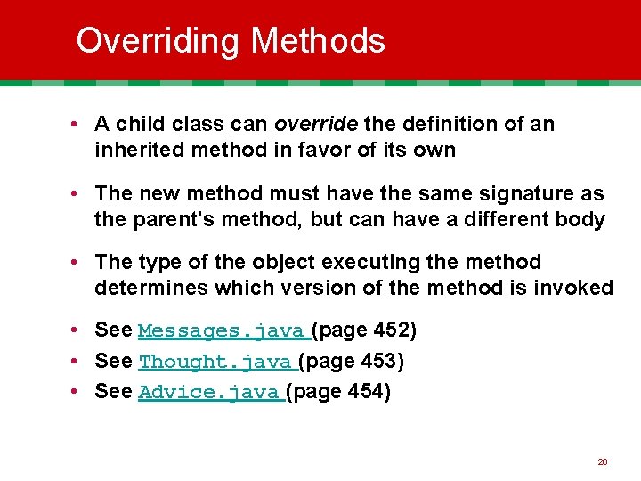 Overriding Methods • A child class can override the definition of an inherited method