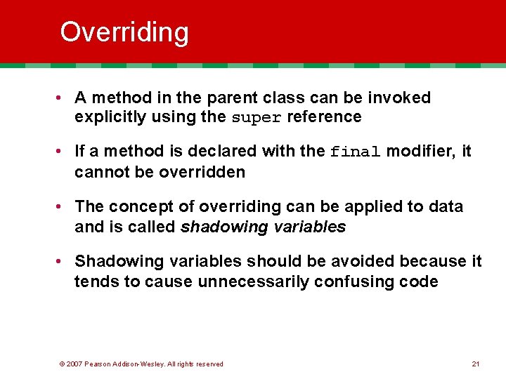 Overriding • A method in the parent class can be invoked explicitly using the