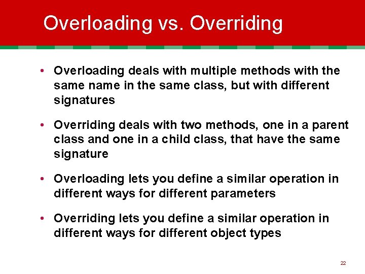 Overloading vs. Overriding • Overloading deals with multiple methods with the same name in