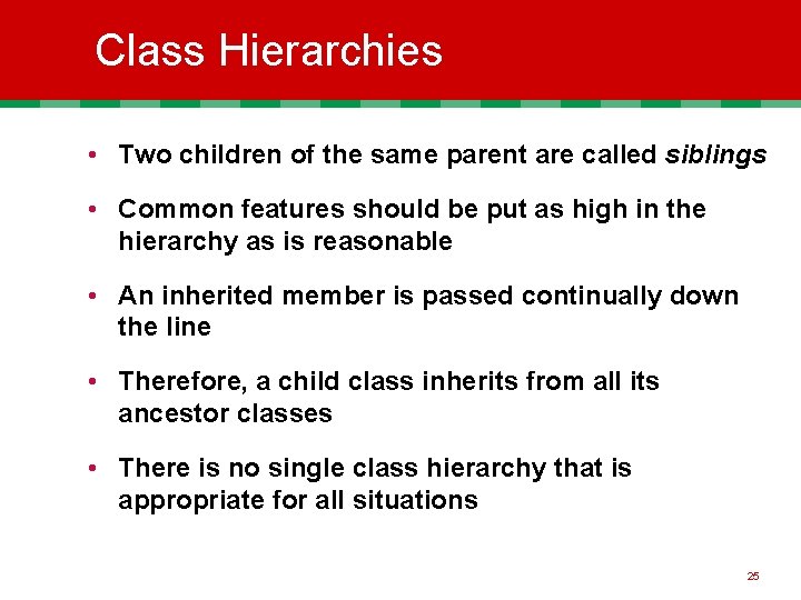 Class Hierarchies • Two children of the same parent are called siblings • Common