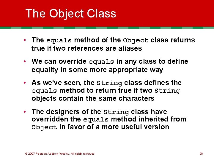 The Object Class • The equals method of the Object class returns true if