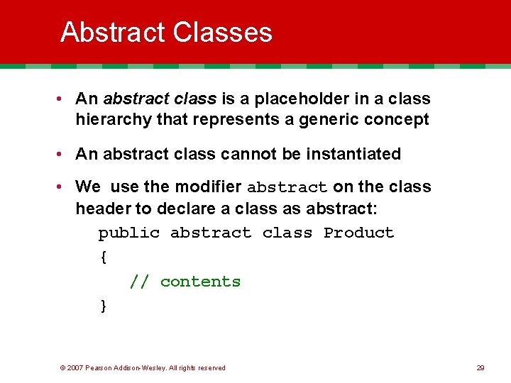 Abstract Classes • An abstract class is a placeholder in a class hierarchy that
