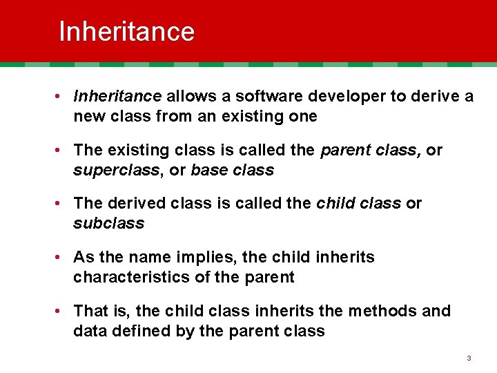 Inheritance • Inheritance allows a software developer to derive a new class from an