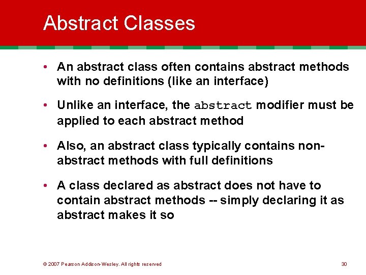 Abstract Classes • An abstract class often contains abstract methods with no definitions (like