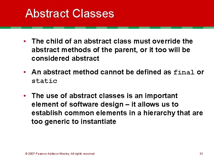 Abstract Classes • The child of an abstract class must override the abstract methods